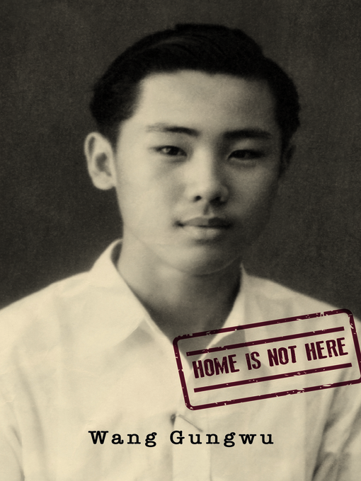 Title details for Home is Not Here by Wang Gungwu - Available